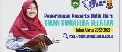 PENERIMAAN PESERTA DIDIK BARU SMAN SUMATERA SELATAN TAHUN AJARAN 2022/2023